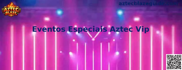 Eventos Especiais Aztec Vip