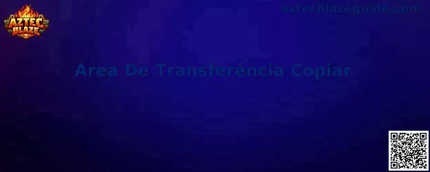 Área De Transferência Copiar en Aztec Blaze