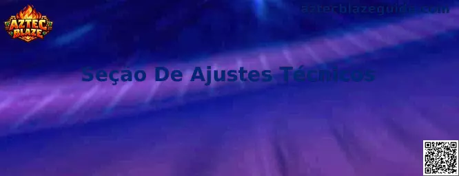 Seção De Ajustes Técnicos en Aztec Blaze