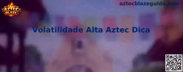 Volatilidade Alta Aztec Dica en Aztec Blaze