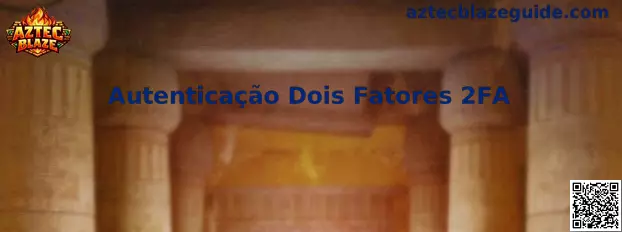 Guía de Autenticação Dois Fatores 2FA en Aztec Blaze