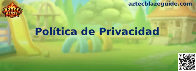 Política de privacidad y protección de datos de Aztec Blaze